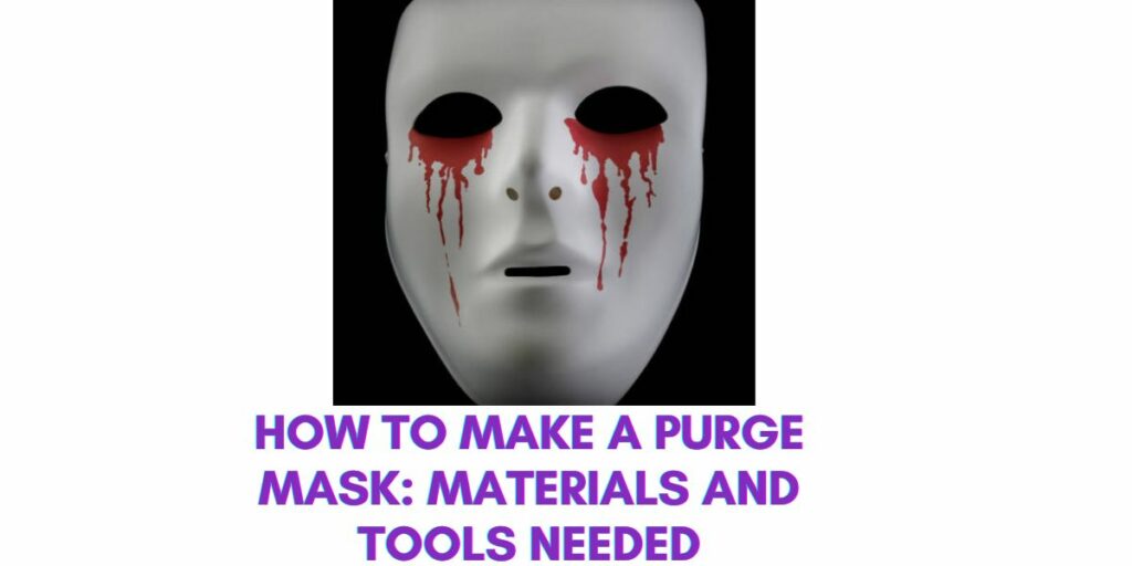 How to Make a Purge Mask: Materials and Tools Needed
